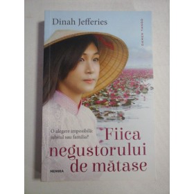    FIICA  NEGUSTORULUI  DE  MATASE (roman) - Dinah JEFFERIES 